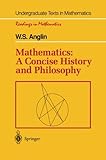 Mathematics: A Concise History and Philosophy (Undergraduate Texts in Mathematics)