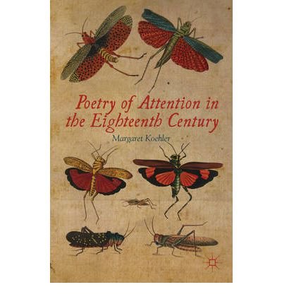 [(Poetry of Attention in the Eighteenth Century)] [Author: Margaret Koehler] published on (December, 2012)
