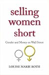 Selling Women Short: Gender and Money on Wall Street