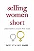 Selling Women Short: Gender and Money on Wall Street