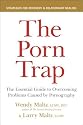 The Porn Trap: The Essential Guide to Overcoming Problems Caused by Pornography