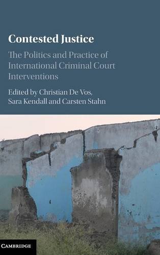 Contested Justice: The Politics and Practice of International Criminal Court Interventions