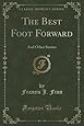 The Best Foot Forward: And Other Stories (Classic Reprint)