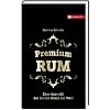 Premium Rum: Eine Auswahl der besten Rums der Welt