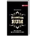 Premium Rum: Eine Auswahl der besten Rums der Welt
