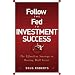 Follow the Fed to Investment Success: The Effortless Strategy for Beating Wall Street