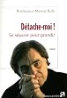 D�tache-moi ! : Se s�parer pour grandir
