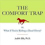 The Comfort Trap: Or, What if You're Riding a Dead Horse? | [Judith Sills]