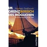 Im Grenzbereich des M�glichen: Als Einhandsegler um die Weltvon "Norbert Sedlacek"