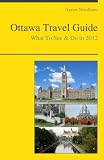 Ottawa, Canada Travel Guide - What To See & Do In 2012