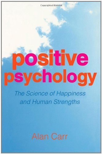 Positive Psychology: The Science of Happiness and Human Strengths by Carr, Alan (2004) Paperback