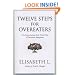Twelve Steps For Overeaters: An Interpretation Of The Twelve Steps Of Overeaters Anonymous