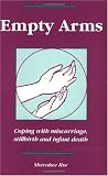Empty Arms: Coping After Miscarriage, Stillbirth and Infant Death