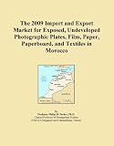 The 2009 Import and Export Market for Exposed, Undeveloped Photographic Plates, Film, Paper, Paperboard, and Textiles in Morocco