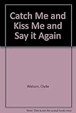 Catch me & kiss me & say it again