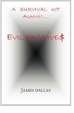 Evil Ex-Wives: A Survival Kit Against....