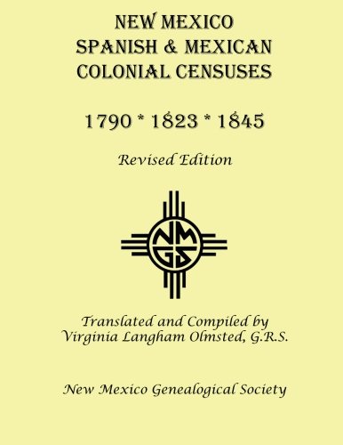 New Mexico Spanish & Mexican Colonial Censuses: 1790, 1823, 1845: Revised Edition, by Virginia Langham Olmsted