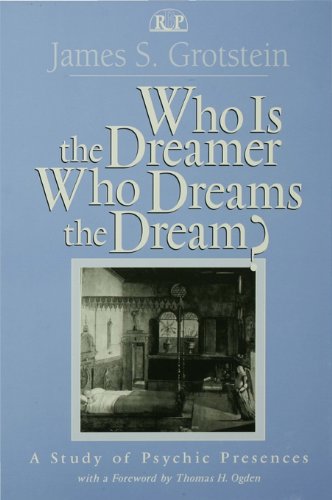 Who Is the Dreamer, Who Dreams the Dream?: A Study of Psychic Presences: Vol 19 (Relational Perspectives Book Series)