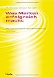 Was Marken erfolgreich macht: Neuropsychologie in der Markenf�hrung