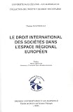 Le droit international des sociétés dans l'espace régional européen