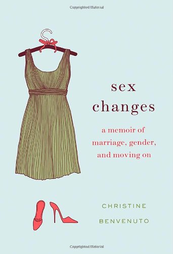 Sex Changes: A Memoir of Marriage, Gender, and Moving On