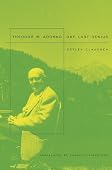 Detlev Claussen - Theodor W. Adorno: One Last Genius