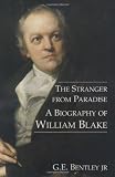 The Stranger from Paradise: A Biography of William Blake (Paul Mellon Centre for Studies in British Art)