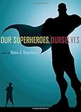 Our superheroes, ourselves