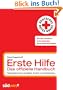 Erste Hilfe - das offizielle Handbuch: Sofortma�nahmen bei Babys, Kindern und Erwachsenen