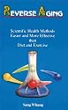 Reverse Aging - Scientific Health Methods of Aging and Reversing Aging