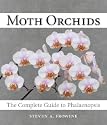 Moth Orchids: The Complete Guide to Phalaenopsis   [MOTH ORCHIDS] [Hardcover]