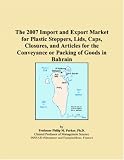 41rHNnfs%2BTL. SL160  The 2007 Import and Export Market for Plastic Stoppers, Lids, Caps, Closures, and Articles for the Conveyance or Packing of Goods in Bahrain