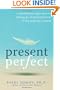 Present Perfect: A Mindfulness Approach to Letting Go of Perfectionism and the Need for Control