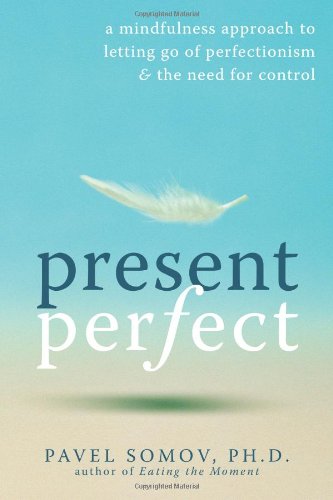 Present Perfect: A Mindfulness Approach to Letting Go of Perfectionism and the Need for Control Book Image