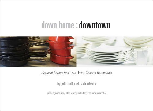 Down Home Downtown: Seasonal Recipes from Two Sonoma Wine Country Restaurants