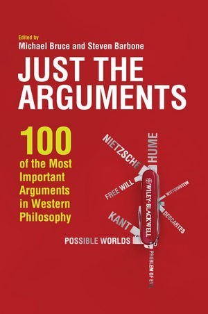 Just the Arguments: 100 of the Most Important Arguments in Western Philosophy by (2011-09-30)