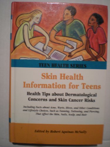 Skin Health Information for Teens: Health Tips About Dermatological Concerns and Skin Cancer Risks (Teen Health Series)