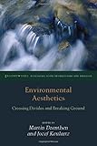 Environmental aesthetics : crossing divides and breaking ground