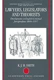 Lawyers, Legislators and Theorists: Developments in English Criminal Jurisprudence 1800-1957 (Oxford Monographs on Criminal Law and Justice)