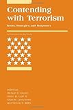 Contending with terrorism : roots, strategies, and responses