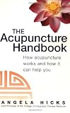 The Acupuncture Handbook: How Acupuncture Works and How It Can Help You