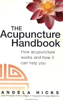 The Acupuncture Handbook: How Acupuncture Works and How it Can Help You