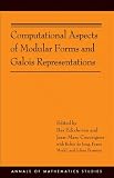 Computational Aspects of Modular Forms and Galois Representations: How One Can Compute in Polynomial Time the Value of Ramanujan's Tau at a Prime (AM-176) (Annals of Mathematics Studies)