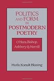 Politics and Form in Postmodern Poetry: OHara, Bishop, Ashbery, and Merrill (Cambridge Studies in American Literature and Culture)