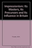 Impressionism : its masters, its precursors, and its influence in Britain: [catalogue of an exhibition held at] the Diploma Galleries, the Royal Academy of Arts, London [9th February-28th April] 1974