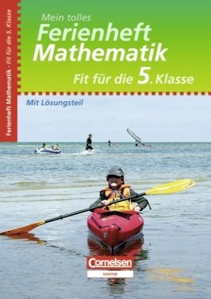 Cornelsen Verlag Scriptor Mein tolles Ferienheft - Mathematik: Fit f&uuml;r die 5. Klasse - &Uuml;bungsheft mit L&ouml;sungsteil