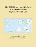 The 2009 Report on Milkshake Mix: World Market Segmentation by City