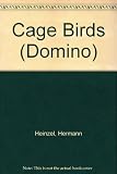 Cage birds : a colour guide for cage and aviary, over 100 birds illustrated and described _ feeding _ breeding _ daily care
