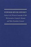 Powder River Odyssey: Nelson Coles Western Campaign of 1865, the Journals of Lyman G. Bennett and Other Eyewitness Accounts (Frontier Military)