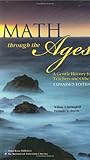 Math Through the Ages: A Gentle History for Teachers and Others, Expanded Edition (Mathematical Association of America Textbooks)